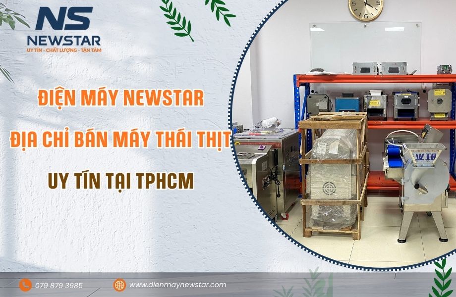 Điện Máy Newstar: Địa chỉ bán Máy Thái Thịt Uy Tín tại Thành Phố Thủ Đức, TP.HCM.