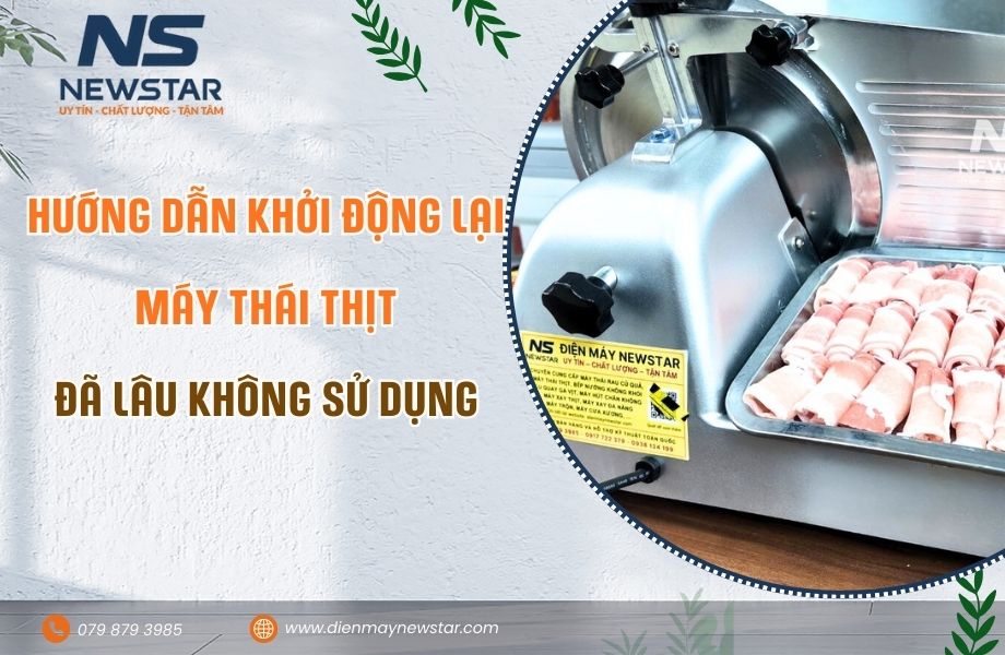 Hướng dẫn Khởi Động Lại Máy Thái Thịt sau thời gian dài không sử dụng.
