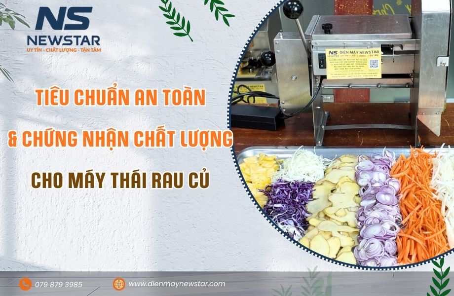 Tiêu chuẩn An Toàn và các chứng nhận chất lượng cho máy thái rau củ