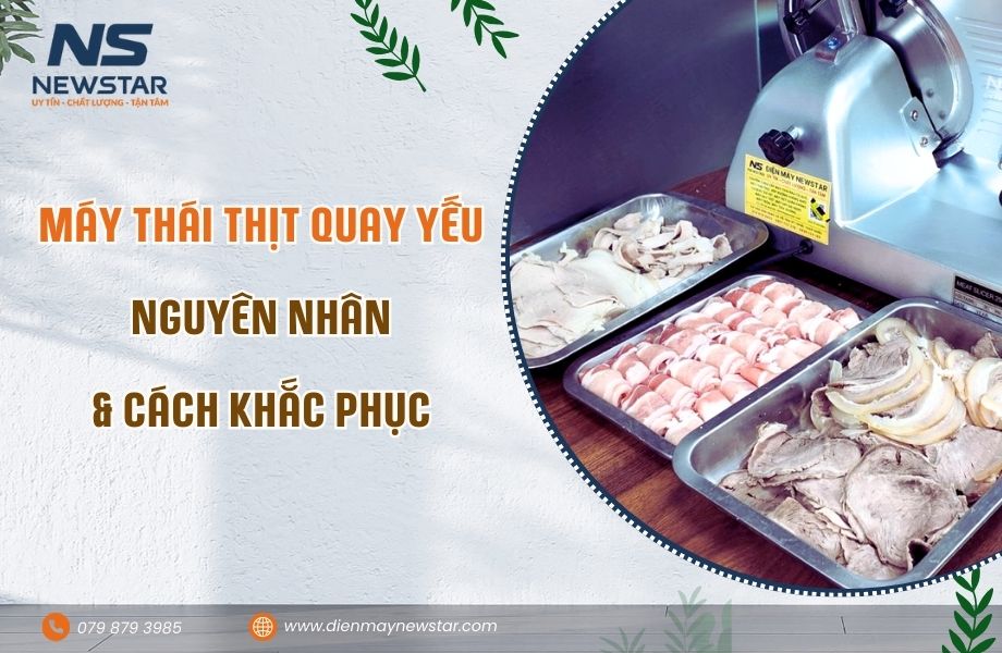 Máy thái thịt quay yếu, cắt chậm Nguyên nhân do đâu