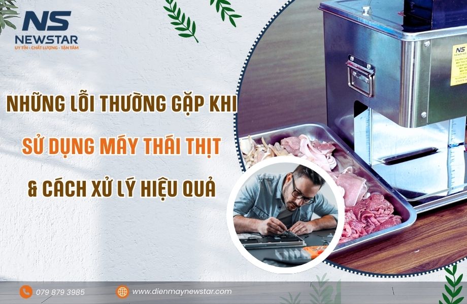 Những lỗi thường gặp khi sử dụng máy thái thịt và cách khắc phục hiệu quả