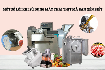 Một số lỗi khi sử dụng máy thái thịt mà bạn nên biết để tránh mắc phải sai lầm không đáng có
