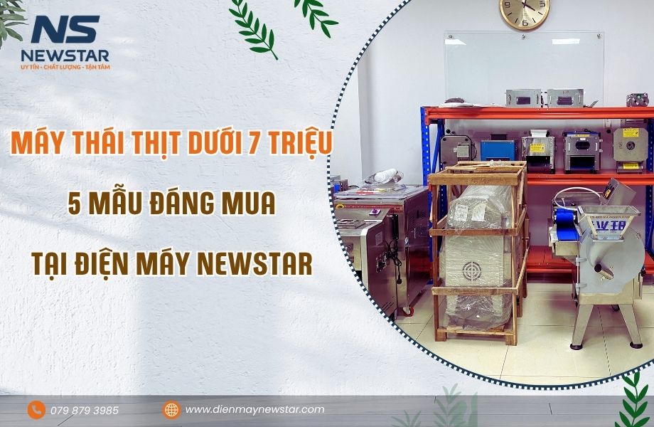 Máy Thái Thịt Dưới 7 Triệu: 5 Mẫu Đáng Mua Nhất Tại Điện Máy NewStar 2026