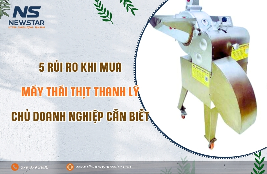 5 rủi ro khi mua máy thái thịt thanh lý chủ doanh nghiệp cần biết