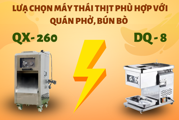 Lưạ chọn máy thái thịt phù hợp với quán phở, bún bò (QX-260 và DQ-8)