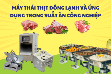 Máy Thái Thịt Đông Lạnh Và Ứng Dụng Trong Suất Ăn Công Nghiệp